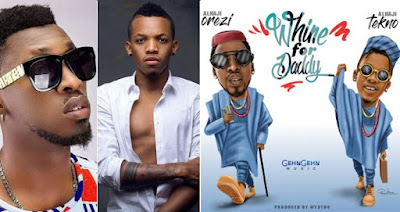 New Music: Orezi x Tekno – Whine For Daddy New Music: Orezi x Tekno – Whine For Daddy