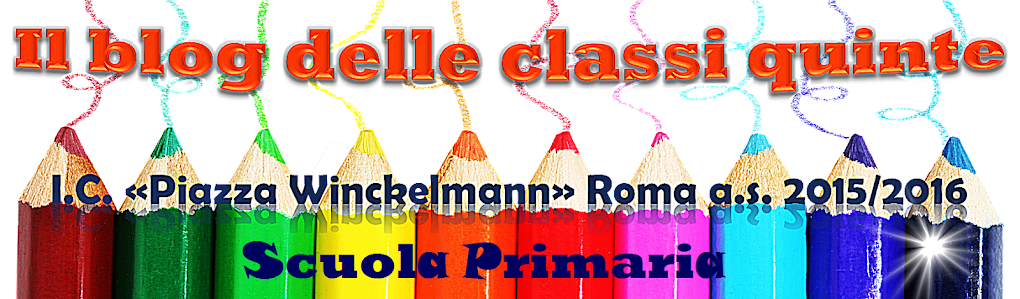 Il blog delle classi quinte della scuola primaria "Piazza Winckelmann" a.s. 2015/2016