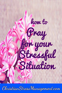 How to Pray for your Stressful Situation