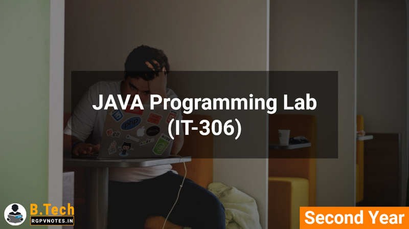JAVA Programming Lab (IT-306) B.Tech RGPV notes AICTE flexible curricula JAVA Programming Lab (IT-306) B.Tech RGPV notes AICTE flexible curricula