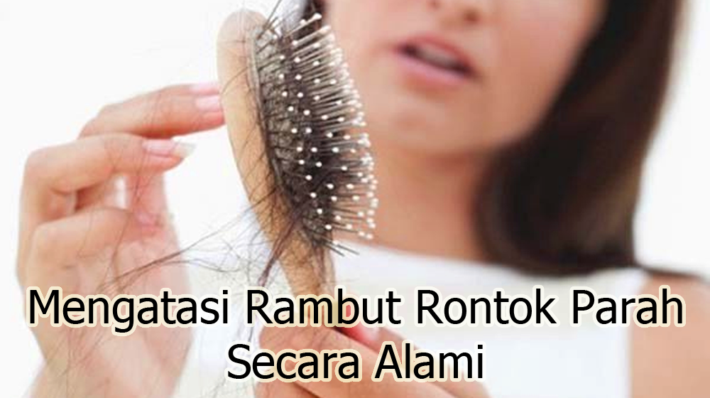 Cara Mengatasi Rambut Rontok Parah Secara Alami