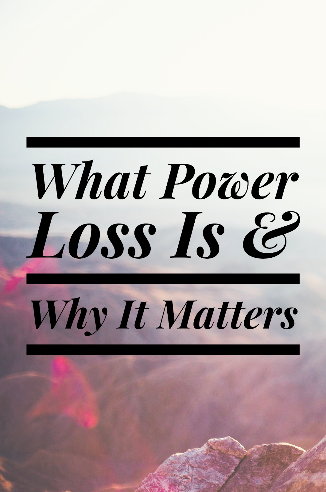 What Power Loss Is & Why It Matters {Post 1/5}