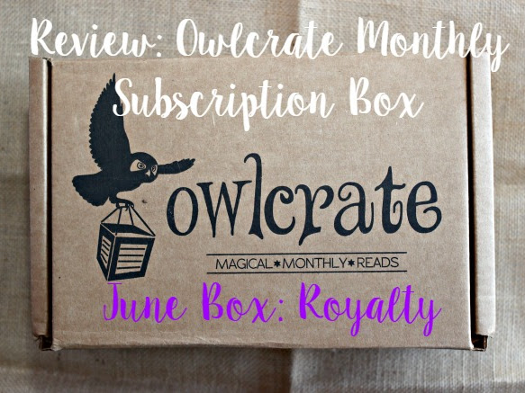 Owlcrate Review: June Royalty Box