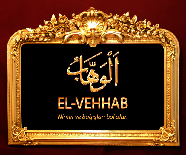 El-Vehhab isminin anlamı ve özellikleri El-Vehhab isminin anlamı ve özellikleri