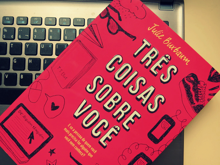 Mademoiselle Loves Books: Resenha: Três Coisas Sobre Você - Julie Buxbaum