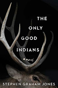 The Only Good Indians by Stephen Graham Jones