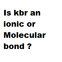 Is kbr an ionic or Molecular bond ? Is kbr an ionic or Molecular bond ?