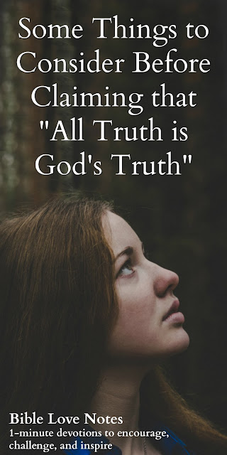 Some things to consider before claiming that "all truth is God's truth." Why looking in the trash isn't the best way to find treasure. #BibleLoveNotes #Bible Some things to consider before claiming that "all truth is God's truth." Why looking in the trash isn't the best way to find treasure. #BibleLoveNotes #Bible