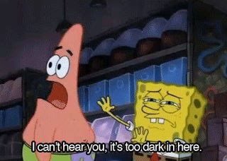 Patrick Star - I Can't Hear You It's Too Dark In Here