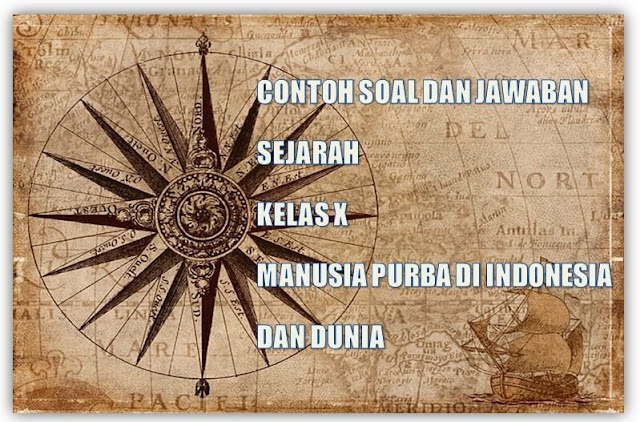 Contoh Soal Dan Jawaban Sejarah Kelas X Bab Manusia Purba Di Indonesia Dan Dunia Cak Edukasi