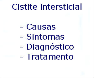 Cistite intersticial causas sintomas diagnóstico tratamento prevenção riscos complicações