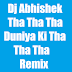 Dj Abhishek - Tha Tha Tha Duniya Ki Tha Tha Tha Remix