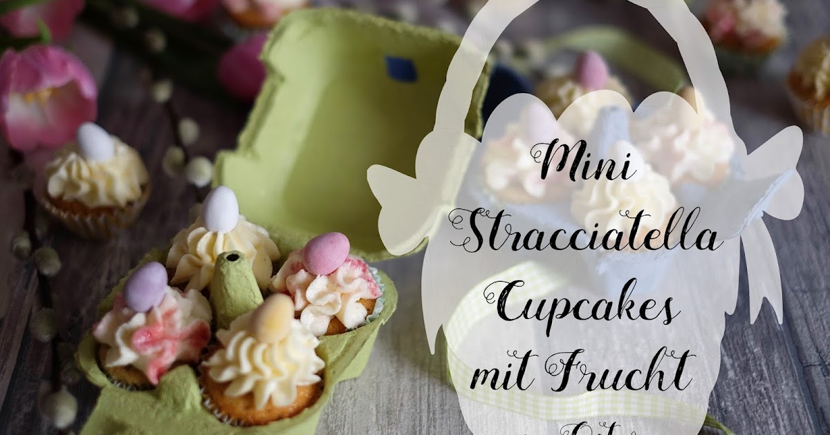 Mini Stracciatella Cupcakes mit Frucht zu Ostern | Marion&amp;#39;s Kaffeeklatsch