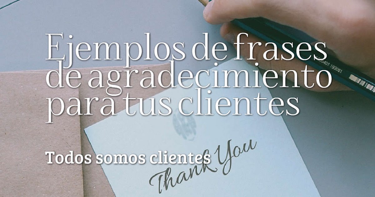 Todos Somos Clientes: Ejemplos de Frases de Agradecimiento para Tus Clientes