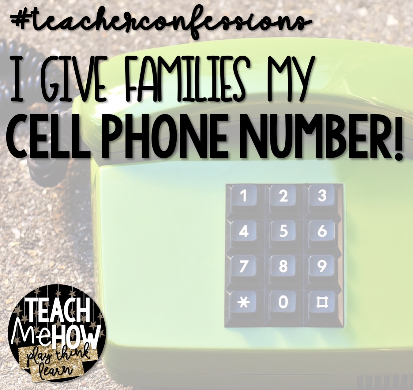 Teacher Confessions I give parents my personal cell phone number