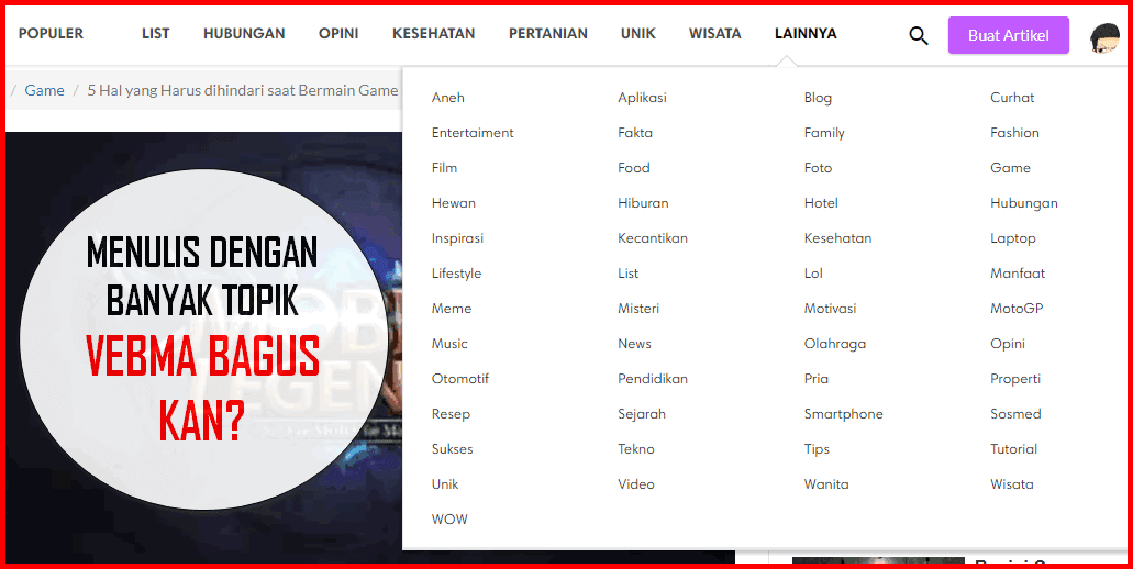 Cara Mendapatkan dari Menulis Artikel Online di Vebma Cara Mendapatkan dari Menulis Artikel Online di Vebma - Mungkin teman-teman pembaca semua sudah tidak asing lagi dengan platfrom menulis seperti Babe News dan UC News yang bisa memberikan bayaran hingga ratusan bahkan jutaan rupiah kepada kontributor (penulis) mereka. Bahkan bisa jadi diantara teman-teman yang membaca tulisan ini sudah pernah mencoba menjadi kontributor di kedua platfrom tersebut dan sudah bisa menghasilkan uang dari kegiatan menulis artikel sharing di Uc News dan Babe News. Namun sayang, Informasi terbaru yang saya ketahui! Pada tanggal 31 Mei 2018 saat membuka beranda akun Babe News saya, ternyata platfrom Babe News telah menutup program kontributor mereka. Ini secara tidak langsung menjadi masalah serius bagi teman-teman dan mungkin kita semua, kira-kira selain Babe News dimanakah lagi kita bisa menulis artikel online dan mendapatkan bayaran? Saat ini telah banyak bertebaran platfrom menulis yang bisa kita coba untuk mulai menghasilkan uang dari kegiatan dan aktivitas menulis artikel online di internet. Selain di UC News kita bisa mencoba Plukme bahkan Vebma. Baca Juga: Cara Mendapatkan Uang dari Menulis Cerpen dan Puisi di Plukme 6 Cara Mendapatkan Uang dari Menulis Artikel Online di Internet Cara Berkarier Sebagai Content Writer / Penulis Artikel Online Pada tulisan saya kali ini, saya akan sedikit mejelaskan tentang sebuah platfrom menulis dari vebma yang memberikan bayaran untuk setiap penulis konten mereka. Melalui informasi yang dihimpun berdasarkan reverensi beberapa artikel online dari para penulis vebma. Vebma.com adalah salah satu platfrom menulis yang berdiri sejak tahun 2016 kemarin. Masih sama seperti UC News dan Babe News. Vebma pun berani membayar setiap penulisnya dari puluhan hingga ratusan ribu. Melihat umur vebma.com yang terbilang masih muda yakni kira-kira baru masuk di umur tahun ke tiga pada tahun 2018. Tentu merupakan sebuah peluang yang sangat bagus untuk dimanfaatkan oleh kita semua yang ingin dan hendak menjadi penulis atau kontributor di vebma.com. Di Vebma, setiap satu artikel terbit, kita akan langsung mendapatkan bayaran sebesar 10.000 IDR. Bayaran tersebut masih dapat bertambah seiring dengan bertambahnya view atau orang yang membaca artikel kita yang dipublikasikan di vebma. Yakni setiap bertambahnya kunjungan per 1000 views kita akan mendapatkan tambahan bayaran sebesar 1.200 IDR. Meski komisinya terbilang kecil, namun jangan khawatir sebab di Vebma artikel kita akan mudah mendapatkan banyak pembaca dikarenakan vebma sendiri memiliki jutaan pembaca hampir setiap harinya dari seluruh Indonesia. Bahkan peluangnya bila artikel yang ditulis bagus, menarik dan memang sedang viral maka bukan hal yang mustahil untuk mendapatkan ribuan bahkan seratus ribuan pembaca hanya dalam waktu singkat. Untuk mempermudah perkiraan berapa kira-kira pendapatan yang akan diperoleh dari vebma, maka mari kita menghitungnya menggunakan ilustrasi berikut: Dimisalkan dalam satu atau dua hari artikel kita mendapatkan jumlah views sebesar 100.000 views. Maka berapakah penghasilan kita? Ingat kembali bahwa setiap satu artikel kita yang terbit di Vebma, kita akan langsung mendapatkan bayaran sebesar 10.000 IDR. Pendapatan tersebut akan bertambah sebesar 1.200 IDR bila artikel mencapai per 1.000 views. Sehingganya jika kita mendapatkan 100.000 views pada satu artikel yang terbit di vebma. Berarti hitungannya adalah 1.200 IDR kita akan dikalikan 100 = 120.000 IDR. Mengapa dikalikan 100? Dikalikan 100 dikarenakan kita mendapatkan 100.000 views. Dimana angka 100 tersebut adalah kelipatan 1.000 dari angka 100.000 views. Jadi, jika ditambahkan dengan bayaran utamanya yang dihitung 10.000 IDR setiap kali terbit di vebma berarti hasil akhir dari pendapatan kita per satu artikel dengan 100.000 views adalah: 10.000 IDR + 120.000 IDR = ( 130.000 IDR ) Setelah mengetahui hitungan dari pendapatan yang bisa dimiliki dengan menulis di vebma, sekarang giliran teman-teman untuk mencoba mengekplorasi vebma lebih lanjut dengan mendaftarkan akun vebma lansgung secara gratis di www.vebma.com *** Sistem menulis di Vebma tidak jauh berbeda dengan Babe News maupun UC News, dikarenakan setiap artikel dipublikasikan ke vebma sebelum diterbitkan atau di approve pihak Vebma. Artikel kita akan melalui seleksi sebelum kemudian tayang dan dipublikasikan. Oleh karena itu, sebisa mungkin artikel yang dikirimkan adalah artikel original, menggunakan referensi yang jelas, tidak terindikasi plagiat, tidak menyinggung SARA, juga bukan informasi HOAX. Tambahan: Hal-Hal Apa Sajakah yang Bisa Kita Tulis di Vebma? Di Vebma kita bisa menulis artikel dengan berbagai topik baik artikel kesehatan, opini, pertanian, artikel-artikel unik, artikel gaming, review, artikel techno, tips dan trik, dan masih banyak lagi. Bahkan menulis curhat pun boleh kok di Vebma! Nggak percaya cek sendiri di gambar yah! Jadi di Vebma kita bisa menuangkan ide-ide kreatif kita melalui artikel dan mendapatkan bayaran dari tulisan-tulisan yang kita buat. Apalagi dengan tersedianya banyak topik, tentu akan semakin memberikan kebebasan kepada kita sebagai seorang kontributor untuk memaksimalkan diri mendapatkan uang dari menulis artikel secara online di internet melalui vebma.com. Jadi tunggu apalagi? silakan daftarkan diri kamu langsung di vebma. Mulailah menulis dan mulailah mengumpulkan pundi-pundi rupiah dari hobi dan aktivitas menulis yang kamu tekuni. Silakan langsung daftar saja ke: vebma.com/register Jangan membuang kesempatanmu untuk mendapatkan puluhan, ratusan, bahkan jutaan rupiah dari kegiatan menulis kamu di vebma. Selamat mencoba, semoga kesuksesan menghampiran kita semua. Salam Sukses, salam kedamaian...