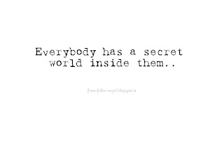 Everybody has a secret world inside them..