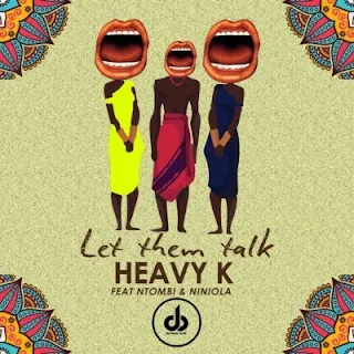 Heavy K  Feat. Ntombi & Niniola – Let Them Talk