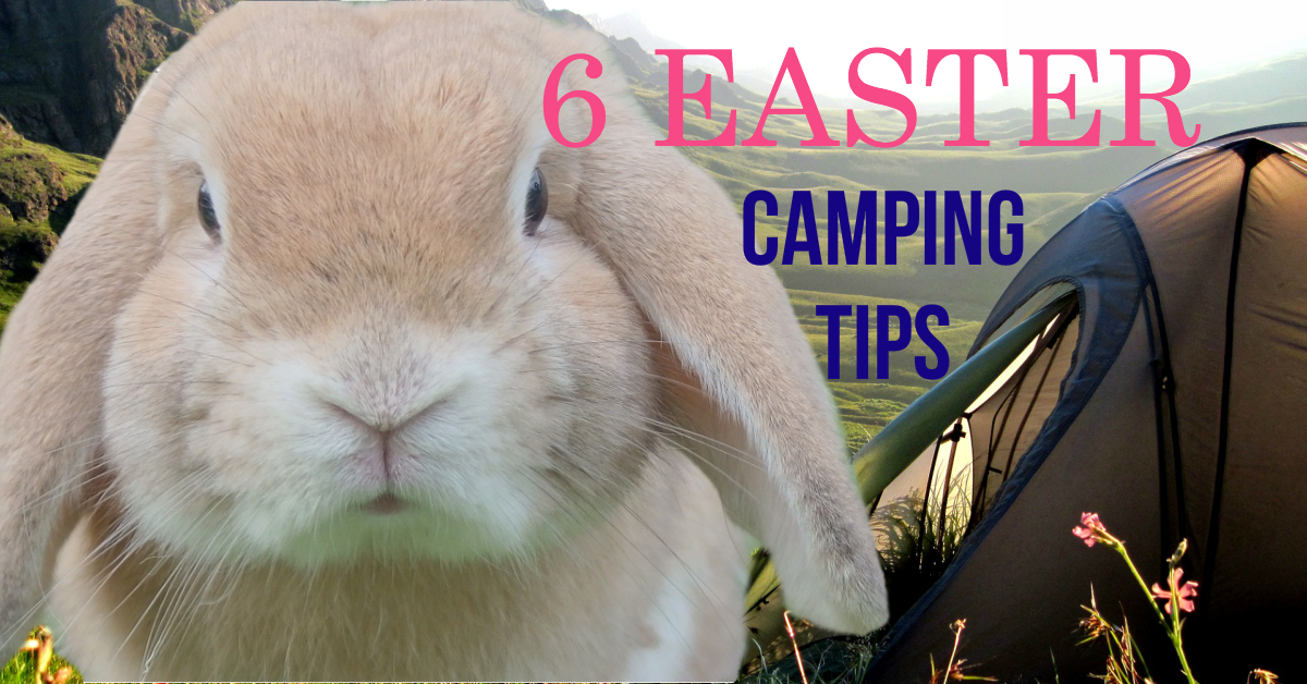 Easter camping - 6 tips to help you enjoy your break | Go Camping