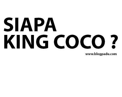 SIAPA KING COCO ? SIAPA KING COCO ?