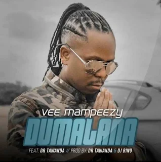 Download Mp3: Vee Mampeezy – Dumalana (Feat.Dr Tawanda)  (Original Mix)  (Afro Beat)