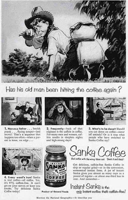 Sanka - Has his old man been hitting the coffee again?