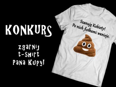 Wygraj t-shirt z dowolnym memem Pana Kupy Konkurs