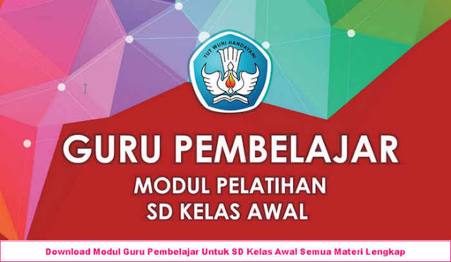 Download Modul Guru Pembelajar Untuk SD Kelas Awal Semua Materi Lengkap Download Modul Guru Pembelajar Untuk SD Kelas Awal Semua Materi Lengkap