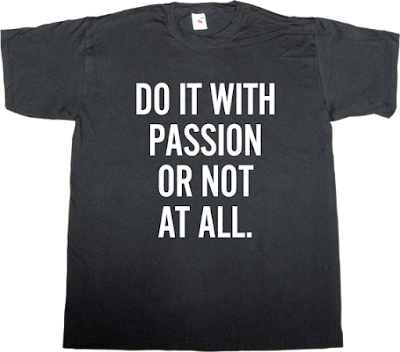passion brilliant sentence t-shirt ephemeral-t-shirts
