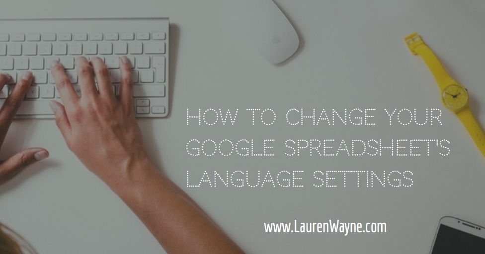 Lauren Wayne How to change your Google spreadsheet's language