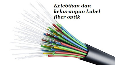 Kelebihan dan kekurangan kabel fiber optik Kelebihan dan kekurangan kabel fiber optik