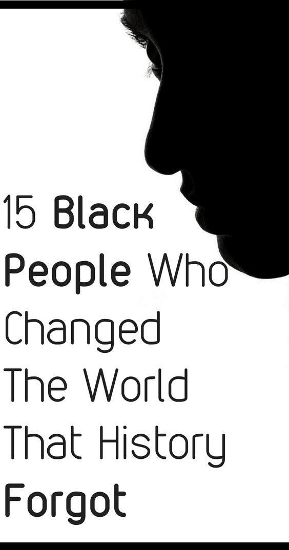 15 Black People Who Changed The World That History Forgot