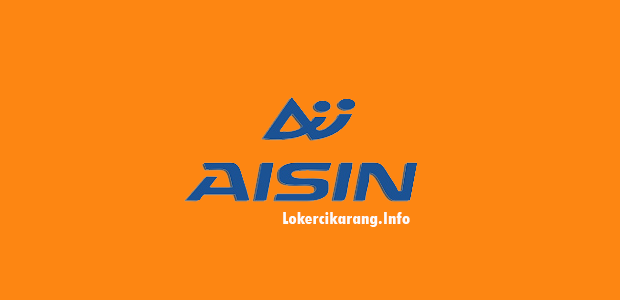 Lowongan Kerja PT. Aisin Indonesia Kawasan EJIP Lowongan Kerja PT. Aisin Indonesia Kawasan EJIP