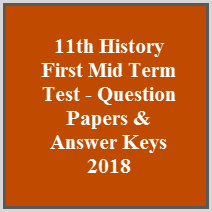 11th History First Mid Term Test - Question Papers & Answer Keys 2018