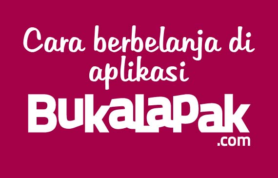 Cara Berbelanja Di Aplikasi Bukalapak Cara Berbelanja Di Aplikasi Bukalapak