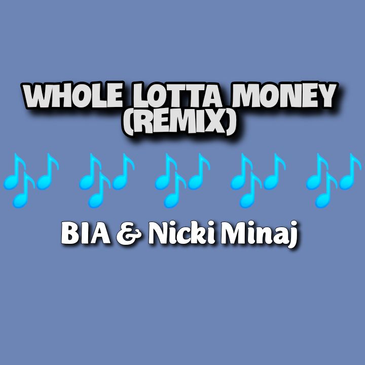 BIA's Song: WHOLE LOTTA MONEY (Remix - Featuring Nicki Minaj) Single Track - Chorus: Ain't gon' keep me 'round no broke.. Streaming - MP3 Download