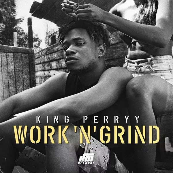 Music King Perryy Work ‘n Grind