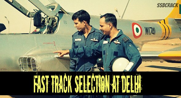 Fast Track Selection At Delhi for IAF Flying And Ground Duty Branch