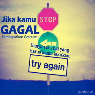 Jika kamu gagal mendapatkan sesuatu, hanya satu hal yang harus kamu lakukan. TRY AGAIN Motto Hidup Teman-Teman 8.1 | Try again