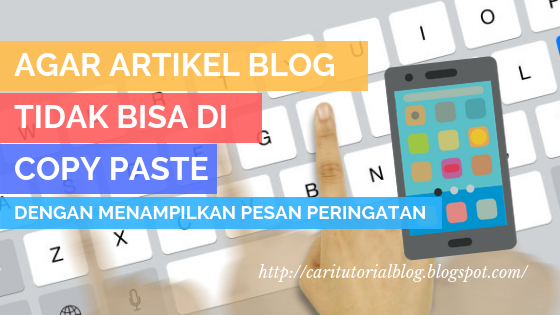 Agar Artikel Blog Tidak Bisa dikopas dengan Pesan JS Agar Artikel Blog Tidak Bisa dikopas dengan Pesan JS