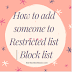 How to add someone to Restricted list | Block list