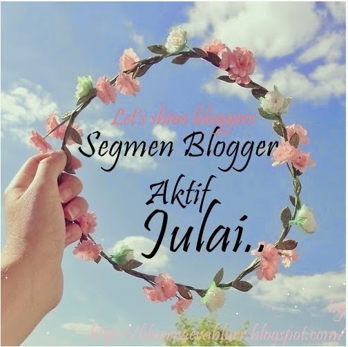 http://blurrr4evablurr.blogspot.com/2014/07/segmen-blogger-aktif-bulan-julai-and.html