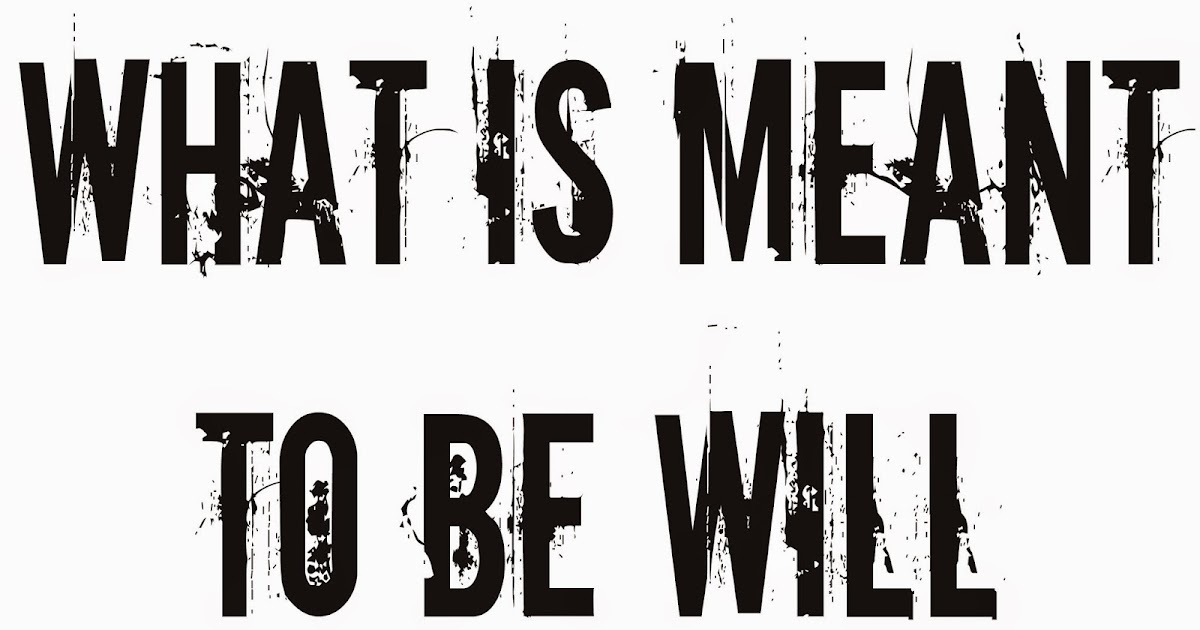 What Is Meant To Be
