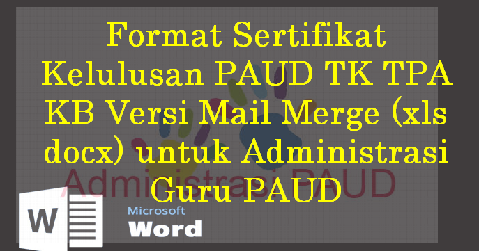 Format Sertifikat Kelulusan Paud Tk Tpa Kb Versi Mail Merge Xls Docx Untuk Administrasi Guru Paud Paud Pedia