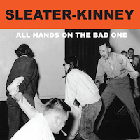Sleater-Kinney, All Hands on the Bad One
