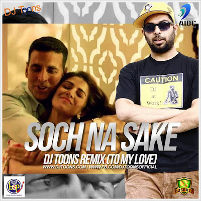 Soch Na Sake (To My Love) – DJ Toons Remix