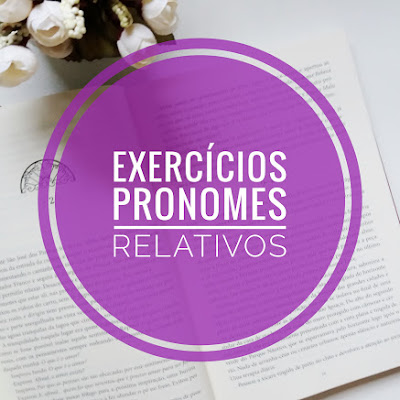 Língua Portuguesa: Pronome Relativo - Exercícios com Gabarito Língua Portuguesa: Pronome Relativo - Exercícios com Gabarito