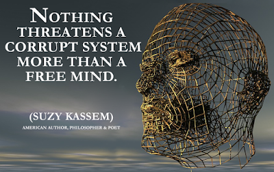 Nothing threatens a corrupt system more than a free mind. -- Suzy Kassem