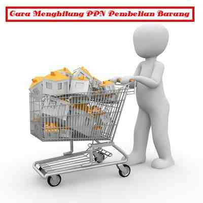 Cara Menghitung Ppn Pembelian Barang