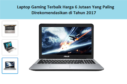 Laptop Gaming Terbaik Harga 6 Jutaan Yang Paling Direkomendasikan di Tahun 2017